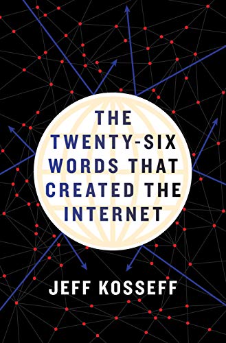 Jeff Kosseff The Twenty Six Words That Created The Internet 
