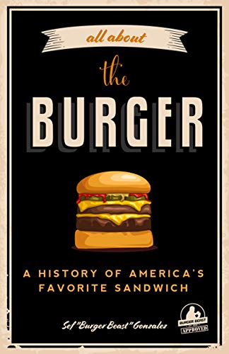 Sef Gonzalez All About The Burger A History Of America's Favorite Sandwich (burger 