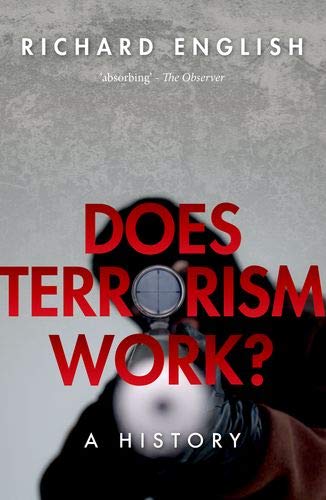 Richard English Does Terrorism Work? A History 