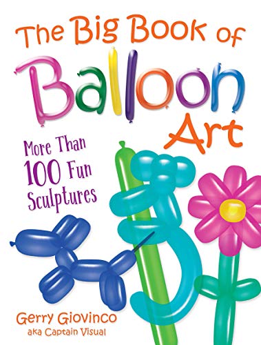 Gerry Giovinco The Big Book Of Balloon Art More Than 100 Fun Sculptures 