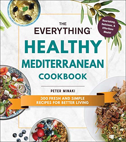 Peter Minaki The Everything Healthy Mediterranean Cookbook 300 Fresh And Simple Recipes For Better Living 