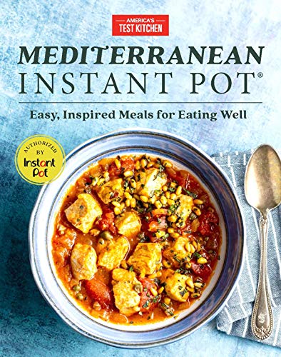 America's Test Kitchen Mediterranean Instant Pot Easy Inspired Meals For Eating Well 