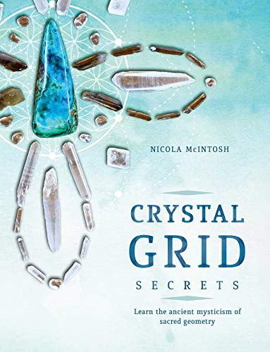 Nicola Mcintosh Crystal Grid Secrets Learn The Ancient Mysticism Of Sacred Geometry 