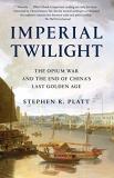 Stephen R. Platt Imperial Twilight The Opium War And The End Of China's Last Golden 