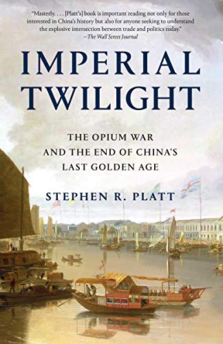 Stephen R. Platt Imperial Twilight The Opium War And The End Of China's Last Golden 