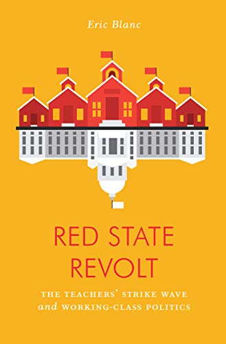 Eric Blanc/Red State Revolt@What the Teachers' Strike Wave Means for Workers