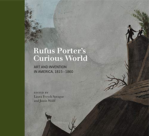 Justin Wolff Rufus Porter's Curious World Art And Invention In America 1815 1860 
