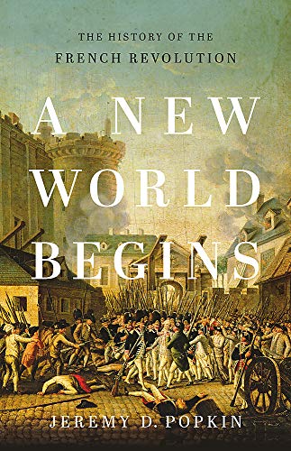 Jeremy Popkin A New World Begins The History Of The French Revolution 