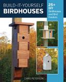 Chris Peterson Build It Yourself Birdhouses 25+ Diy Birdhouses And Bird Feeders 