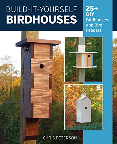 Chris Peterson Build It Yourself Birdhouses 25+ Diy Birdhouses And Bird Feeders 