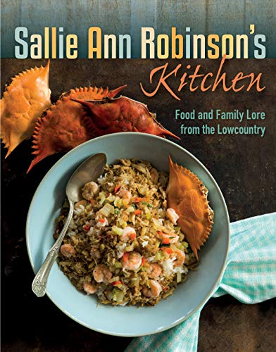 Sallie Ann Robinson Sallie Ann Robinson's Kitchen Food And Family Lore From The Lowcountry 