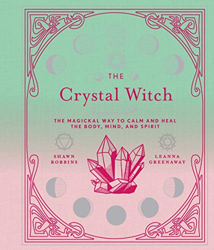 Leanna Greenaway/The Crystal Witch, 6@ The Magickal Way to Calm and Heal the Body, Mind,