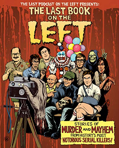Last Podcast on the Left/The Last Book on the Left@Stories of Murder and Mayhem from History's Most Notorious Serial Killers