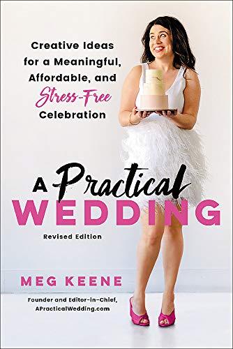 Meg Keene/A Practical Wedding@ Creative Ideas for a Beautiful, Affordable, and S@0002 EDITION;Revised