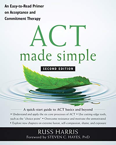 Russ Harris/ACT Made Simple@ An Easy-To-Read Primer on Acceptance and Commitme@0002 EDITION;Second Edition,