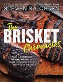 Steven Raichlen The Brisket Chronicles How To Barbecue Braise Smoke And Cure The Worl 