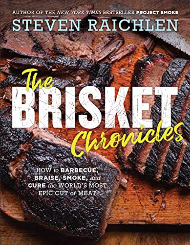 Steven Raichlen The Brisket Chronicles How To Barbecue Braise Smoke And Cure The Worl 