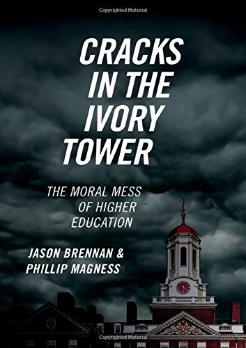 Jason Brennan Cracks In The Ivory Tower The Moral Mess Of Higher Education 