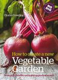 Charles Dowding How To Create A New Vegetable Garden Producing A Beautiful And Fruitful Garden From Sc First Edition 