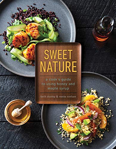 Beth Dooley Sweet Nature A Cook's Guide To Using Honey And Maple Syrup 