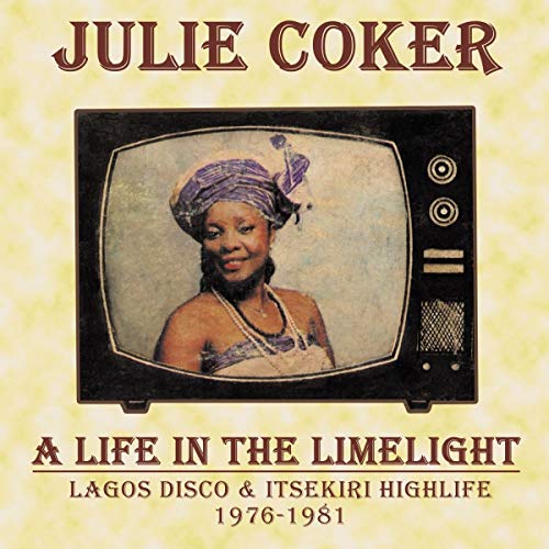 Julie Coker/A Life In The Limelight: Lagos Disco & Itsekiri Highlife, 1976-1981