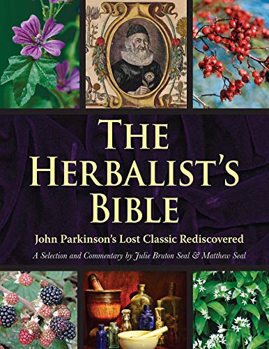 Julie Bruton Seal The Herbalist's Bible John Parkinson's Lost Classic 82 Herbs And Their 