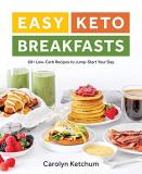 Carolyn Ketchum Easy Keto Breakfasts 60+ Low Carb Recipes To Jump Start Your Day 