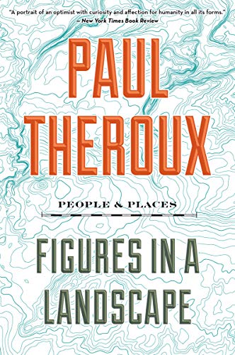 Paul Theroux/Figures in a Landscape@ People and Places