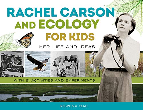 Rowena Rae Rachel Carson And Ecology For Kids 74 Her Life And Ideas With 21 Activities And Experi 