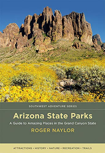 Roger Naylor Arizona State Parks A Guide To Amazing Places In The Grand Canyon Sta 