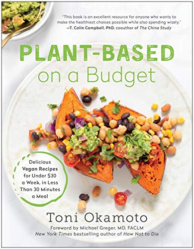 Toni Okamoto Plant Based On A Budget Delicious Vegan Recipes For Under $30 A Week In 