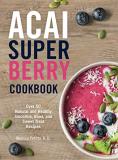 Melissa Petitto R. D. Acai Super Berry Cookbook Over 50 Natural And Healthy Smoothie Bowl And S 