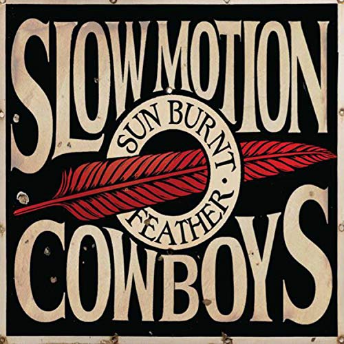 Slow Motion Cowboys/Sun Burnt Feather@.