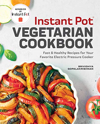 Srividhya Gopalakrishnan Instant Pot(r) Vegetarian Cookbook Fast And Healthy Recipes For Your Favorite Electr 
