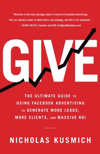 Nicholas Kusmich/Give@ The Ultimate Guide To Using Facebook Advertising