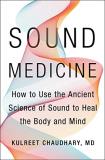 Kulreet Chaudhary Sound Medicine How To Use The Ancient Science Of Sound To Heal T 