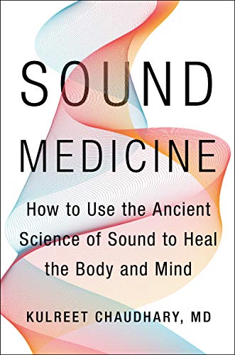 Kulreet Chaudhary Sound Medicine How To Use The Ancient Science Of Sound To Heal T 