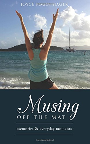 Joyce Poggi Hager/Musing Off the Mat@ Memories & Everyday Moments