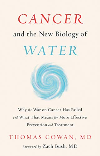 Thomas Cowan Cancer And The New Biology Of Water 