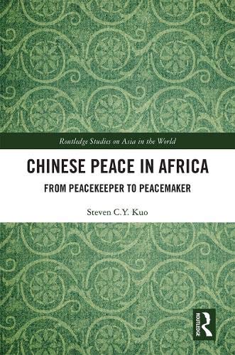 Steven C. Y. Kuo Chinese Peace In Africa From Peacekeeper To Peacemaker 
