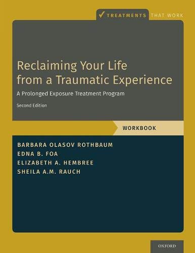 Barbara Olasov Rothbaum Reclaiming Your Life From A Traumatic Experience A Prolonged Exposure Treatment Program Workbook 0002 Edition; 