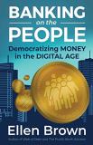 Ellen Brown Banking On The People Democratizing Money In The Digital Age 