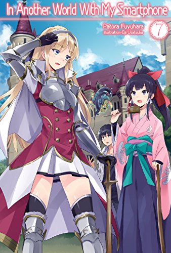 Patora Fuyuhara/In Another World with My Smartphone@ Volume 7 (Light Novel)