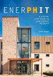 James Traynor Enerphit A Step By Step Guide To Low Energy Retrofit 