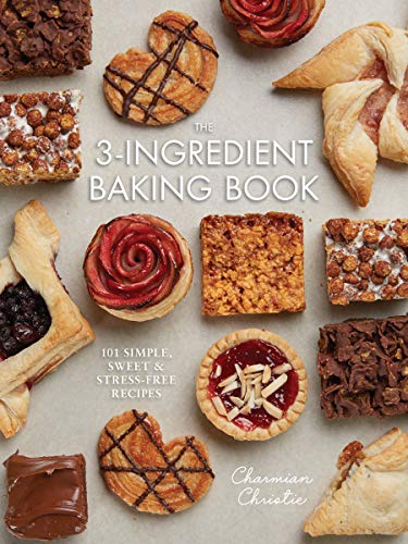 Charmian Christie The 3 Ingredient Baking Book 101 Simple Sweet And Stress Free Recipes 