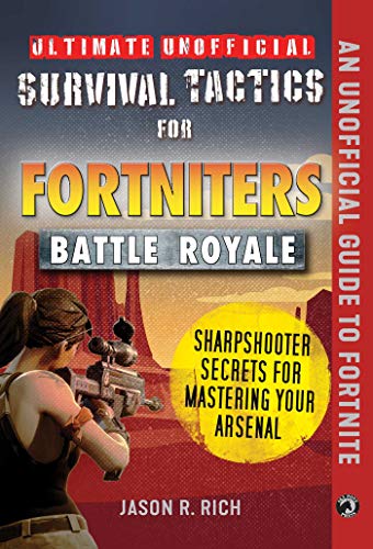 Jason R. Rich Ultimate Unofficial Survival Tactics For Fortnite Sharpshooter Secrets For Mastering Your Arsenal 