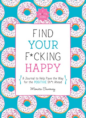 Monica Sweeney/Find Your F*cking Happy@A Journal to Help Pave the Way for Positive Sh*t