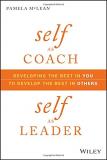 Pamela Mclean Self As Coach Self As Leader Developing The Best In You To Develop The Best In 