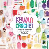 Melissa Bradley Kawaii Crochet 40 Super Cute Crochet Patterns For Adorable Amigu 