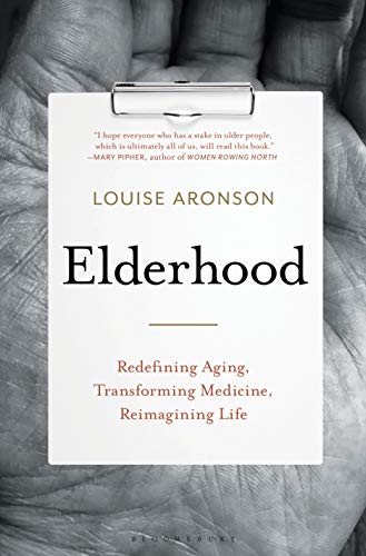 Louise Aronson/Elderhood@Redefining Aging, Transforming Medicine, Reimagin